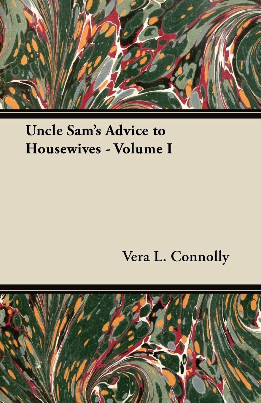 Uncle Sam's Advice to Housewives - Volume I Home & Household