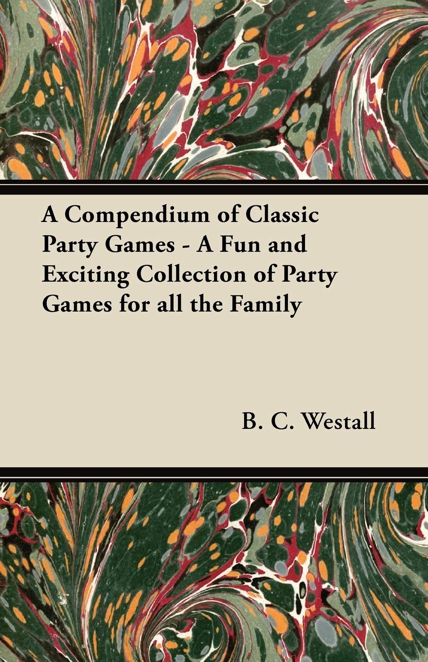 A Compendium of Classic Party Games - A Fun and Exciting Collection of Party Games for All the Family Leisure & Fun