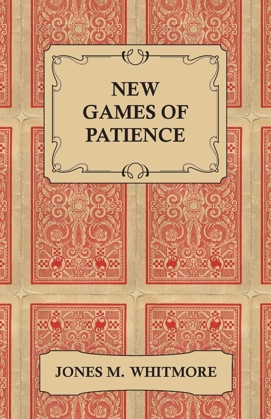 New Games of Patience - Forty-Five of the Newest and Best Games Clearly Described and Illustrated Leisure & Fun