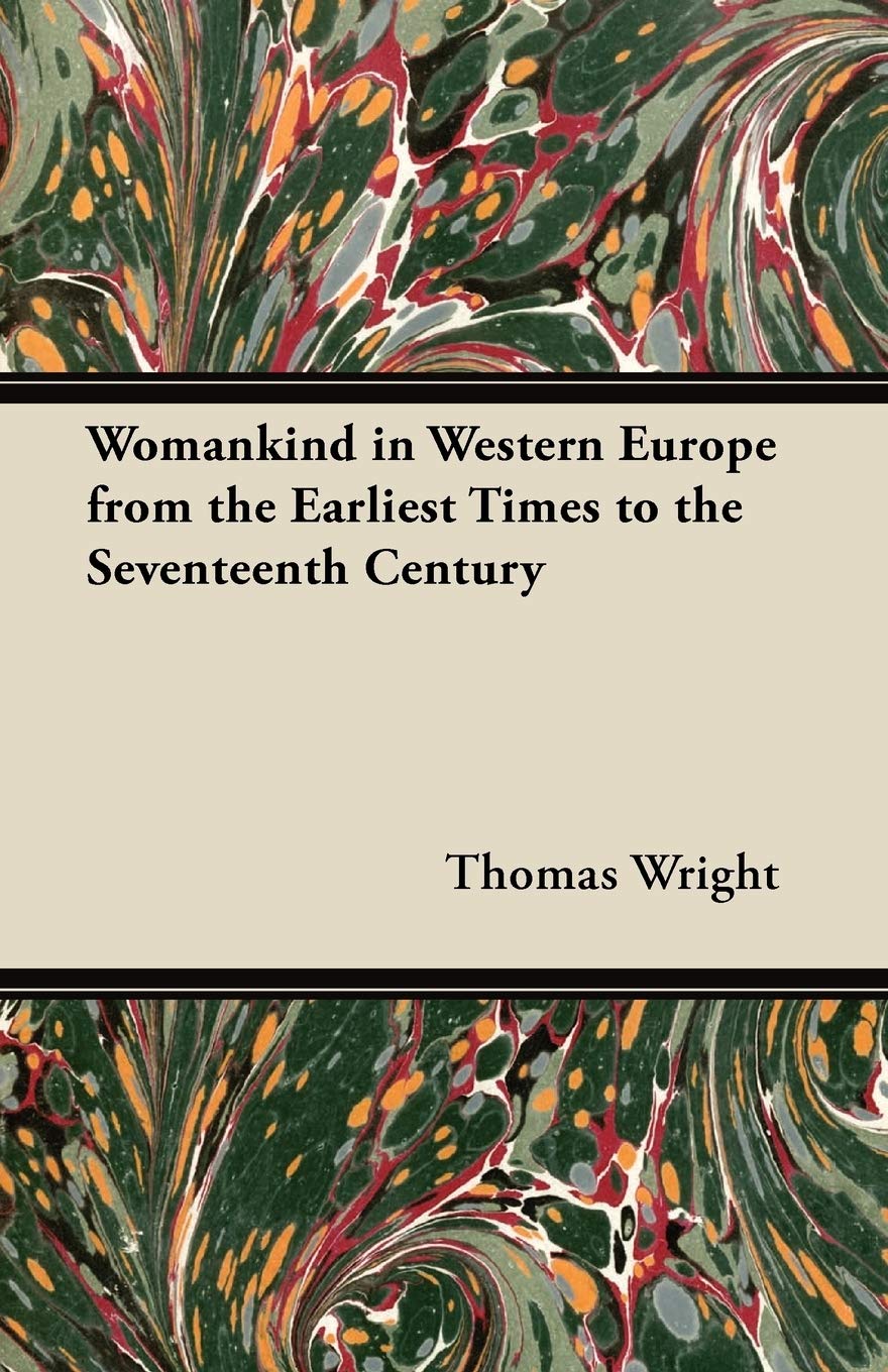 Womankind in Western Europe from the Earliest Times to the Seventeenth Century Politics & History