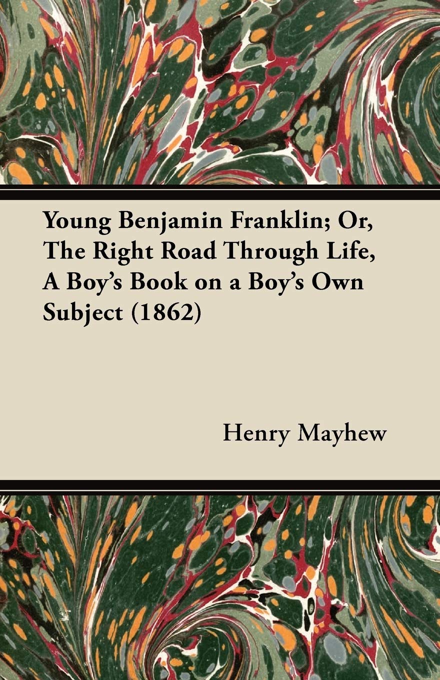 Young Benjamin Franklin; Or, The Right Road Through Life, A Boy's Book on a Boy's Own Subject (1862) Contemporary literature