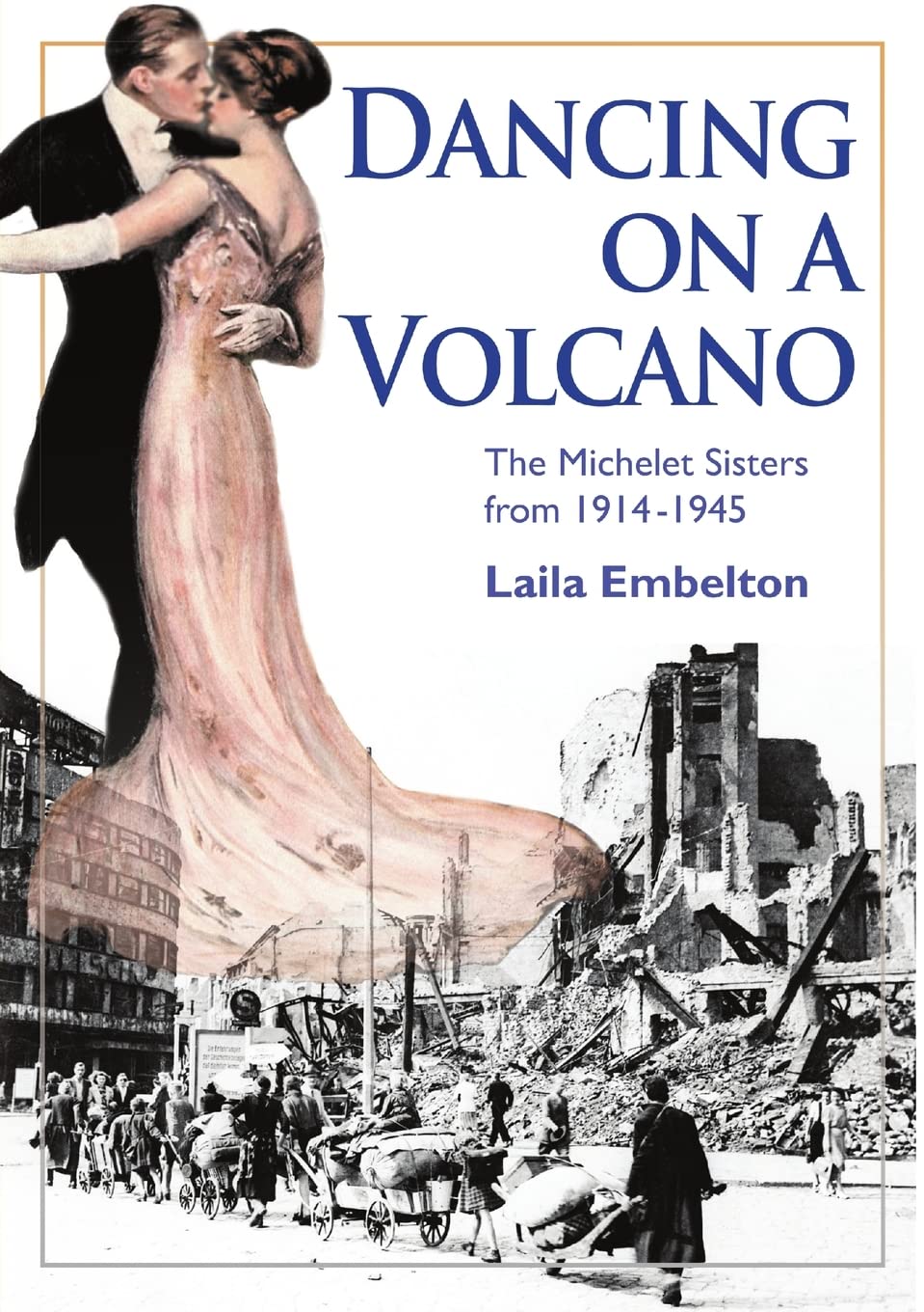 Dancing on a Volcano - The Michelet Sisters from 1914 - 1945 Politics & History