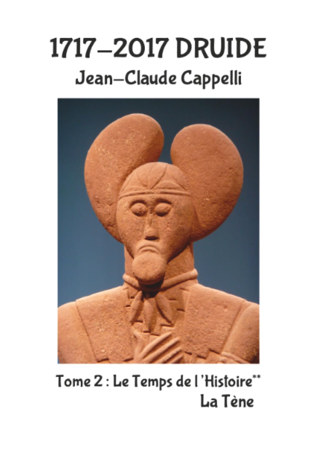 1717-2017 DRUIDE, Tome 2, Le Temps de l'Histoire** La Tène book