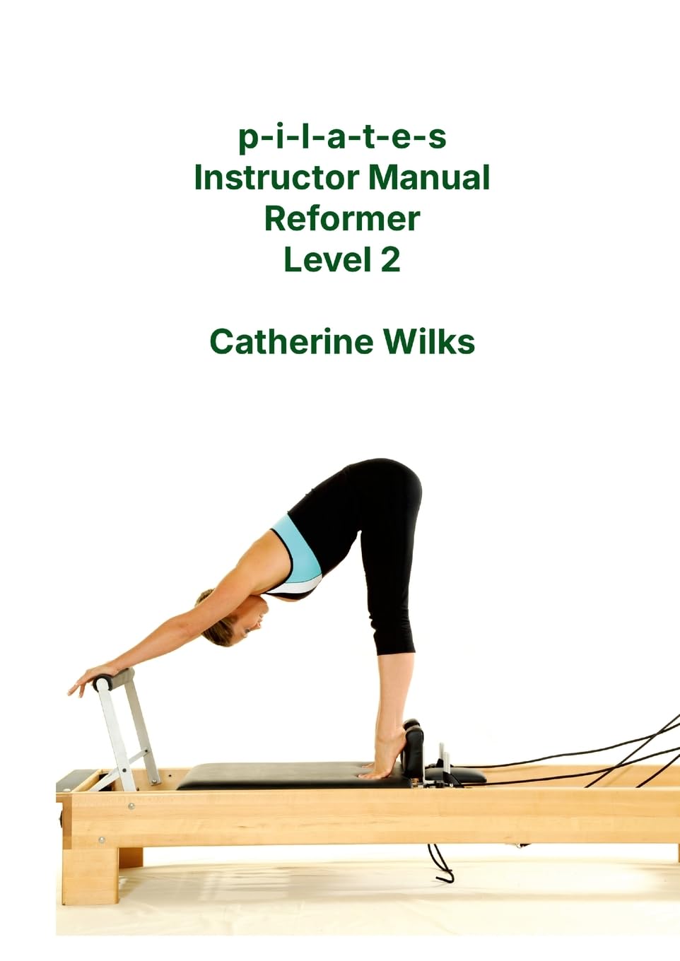 p-i-l-a-t-e-s Instructor Manual Reformer Level 2 Health, Nutrition & Fitness