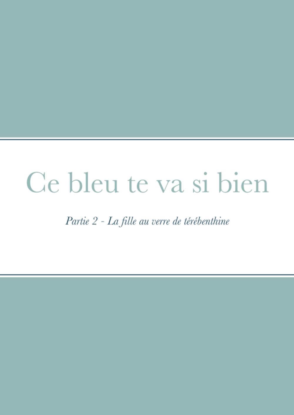 Ce bleu te va si bien - Deuxième Partie: La fille au verre de térébenthine book