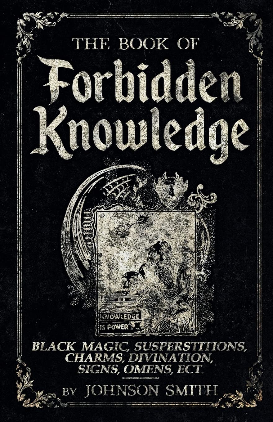 The Book of Forbidden Knowledge: Black Magic, Superstitions, Charms, Divination, Signs, Omens Etc Religion & Esotericism