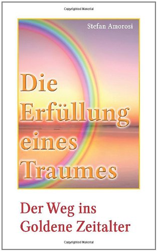 Die Erfüllung eines Traumes: Der Weg ins Goldene Zeitalter Self-help