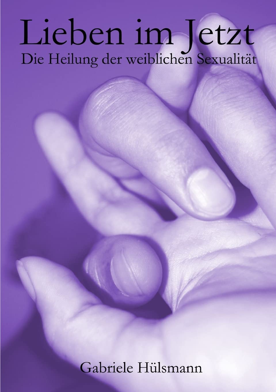 Lieben im Jetzt - Die Heilung der weiblichen Sexualität book