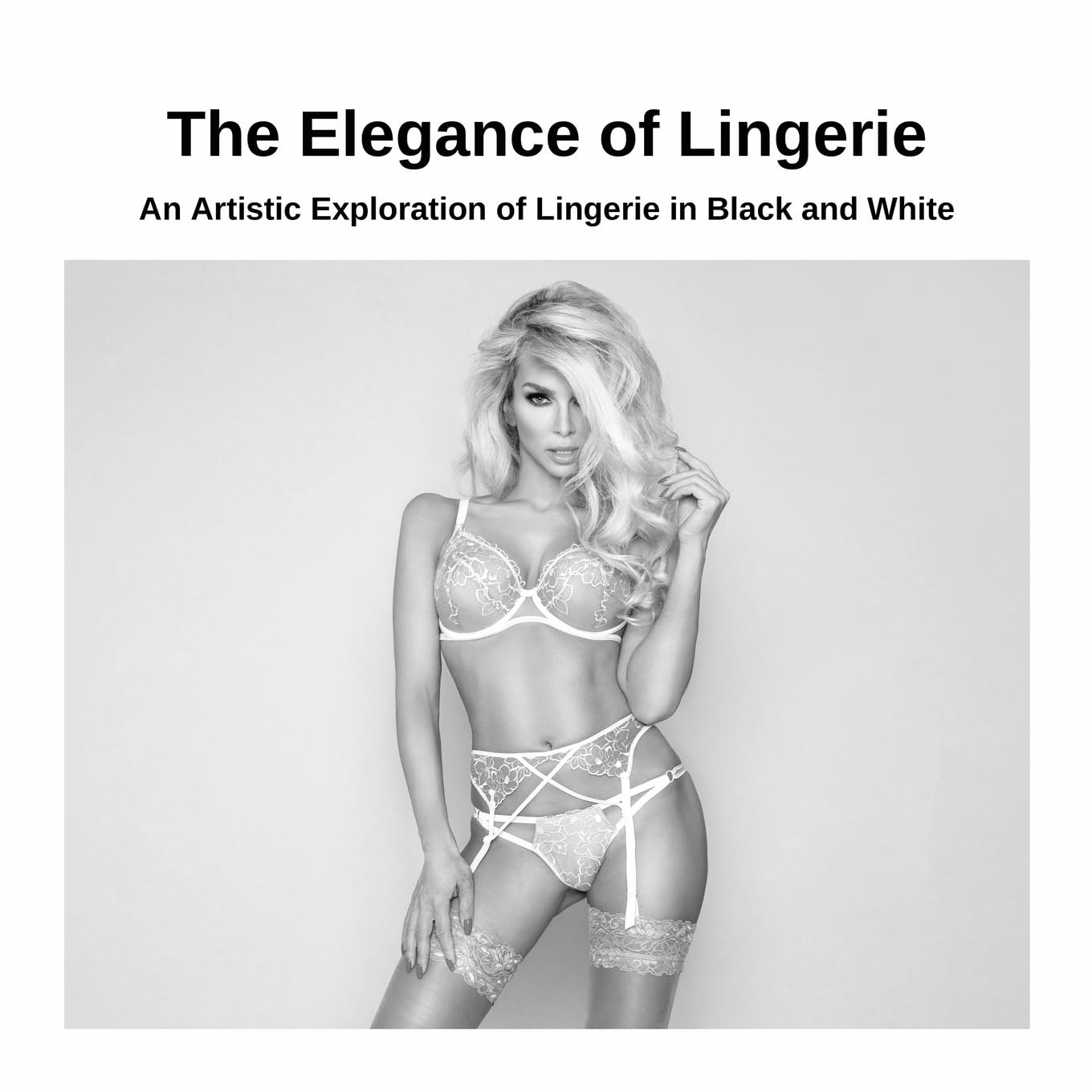 The Elegance of Lingerie: An Artistic Exploration of Lingerie in Black and White Photography