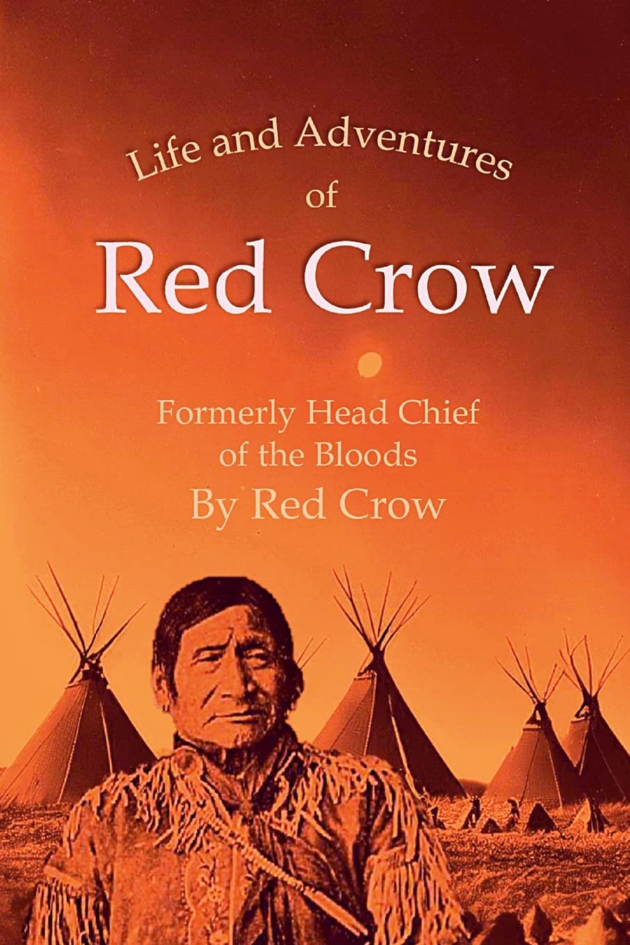 The Life and Adventures of Red Crow, Formerly Head Chief of the Bloods Law