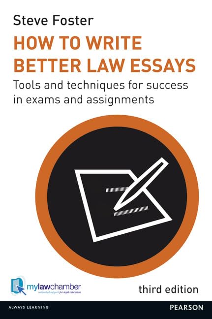 How to Write Better Law Essays: Tools and Techniques for Success in Exams and Assignments book