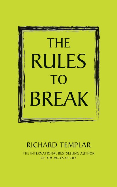 The Rules to Break: A personal code for living your life your way Business, Finance & Career