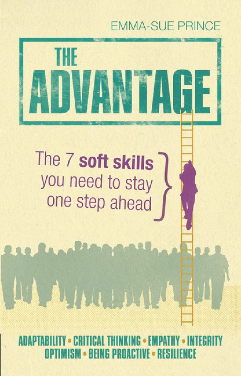 The Advantage: The 7 soft skills you need to stay one step ahead Business, Finance & Career