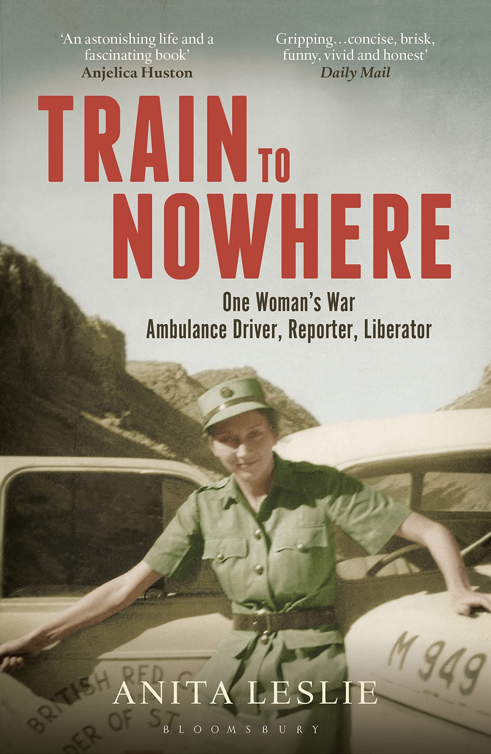 Train to Nowhere: One Woman's World War II, Ambulance Driver, Reporter, Liberator book