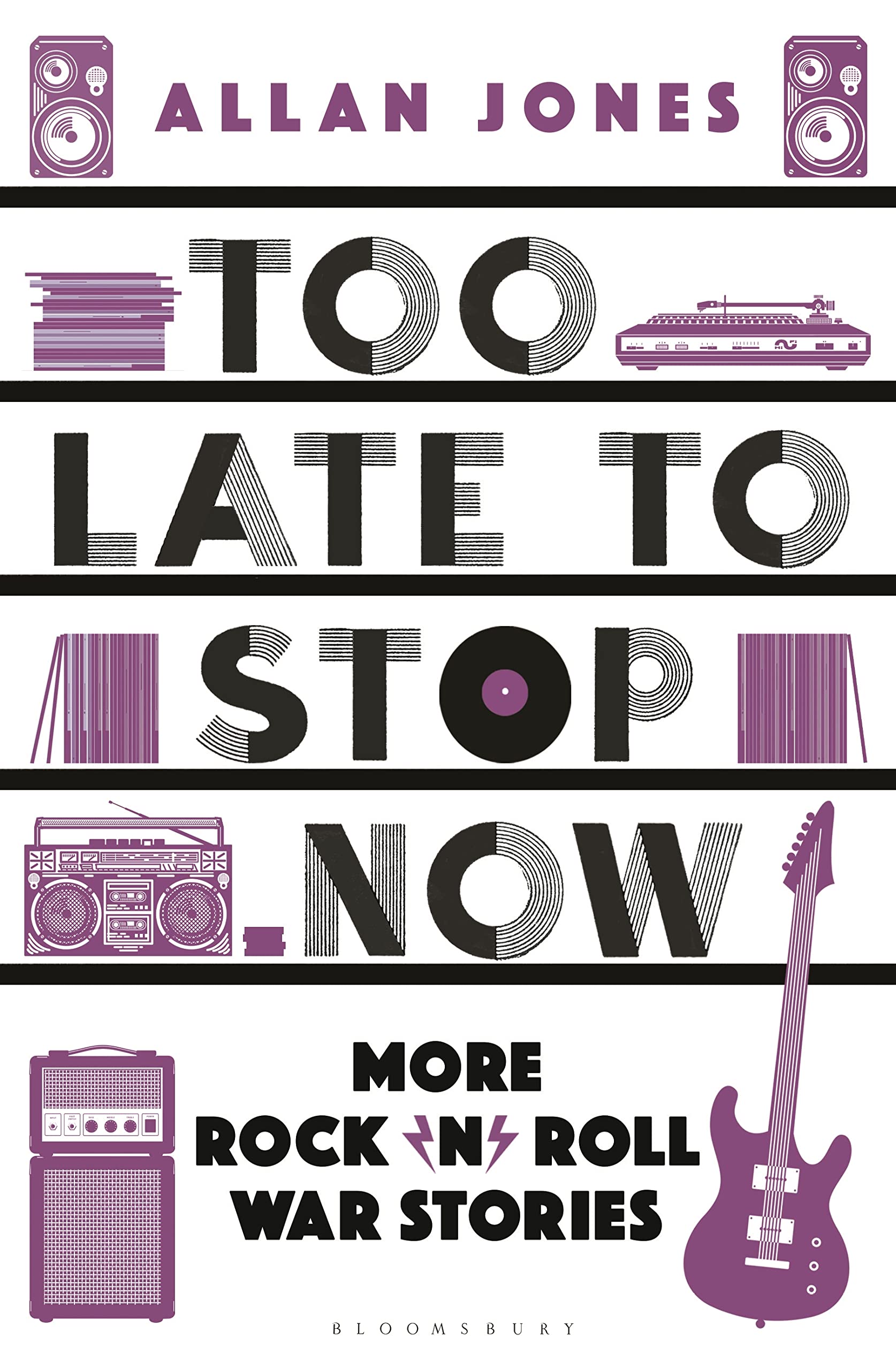 Too Late To Stop Now: More Rock’n’Roll War Stories Essays & Short Stories