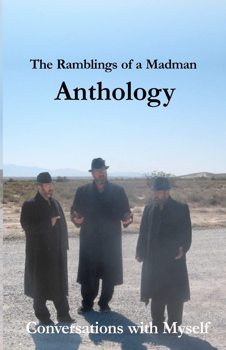 The Ramblings of a Madman Anthology: Conversations With Myself Philosophy