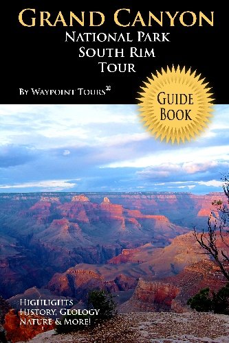 Grand Canyon National Park South Rim Tour Guide: Your personal tour guide for Grand Canyon travel adventure! Travel Guides