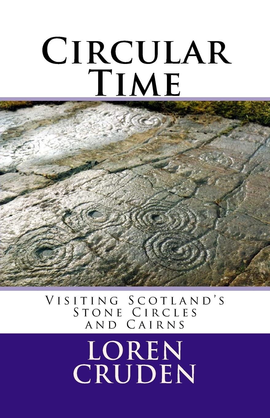 Circular Time: Visiting Scotland's Stone Circles and Cairns book