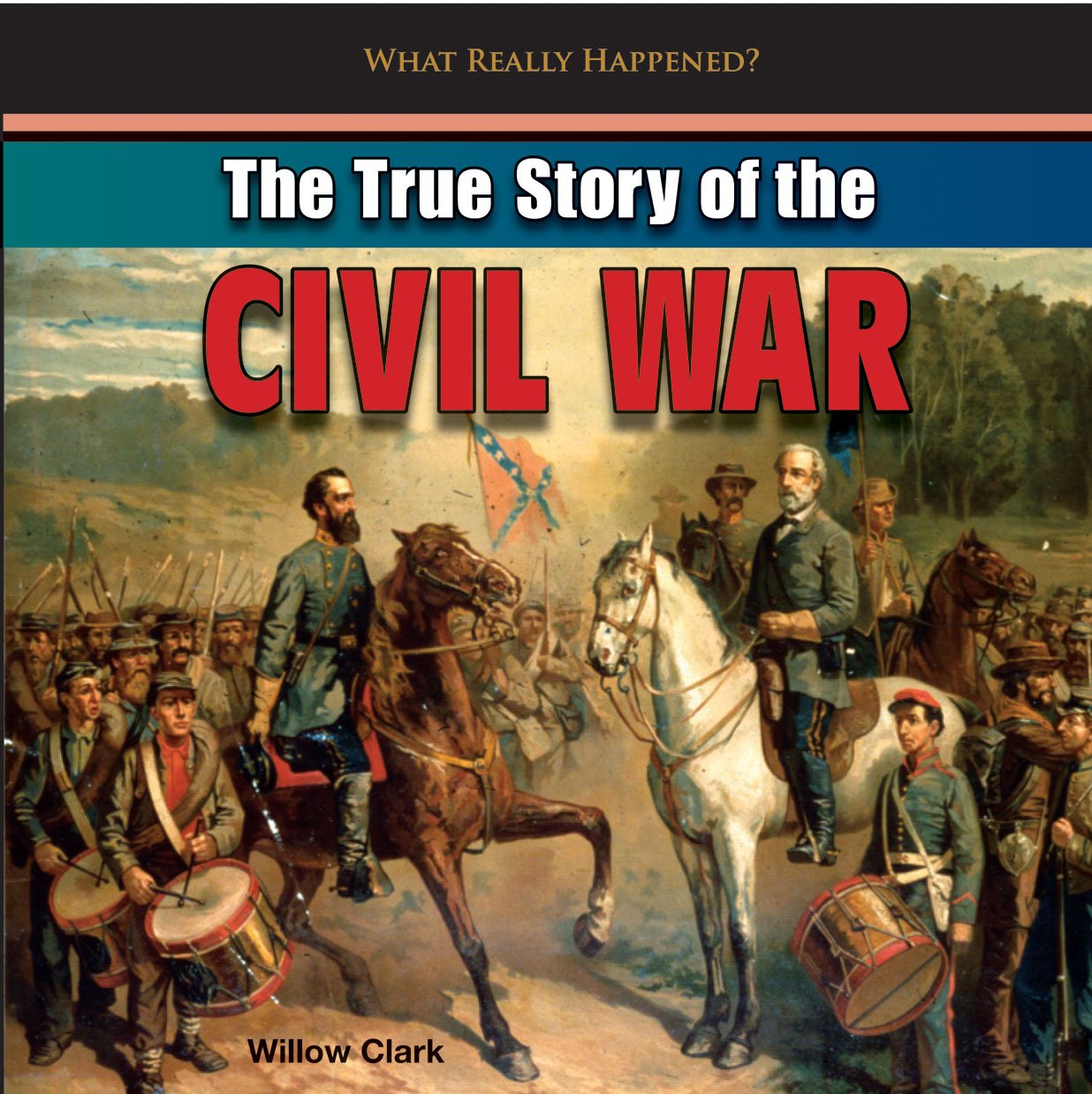 The True Story of the Civil War (What Really Happened?) Non-fiction