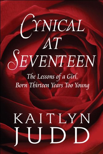 Cynical at Seventeen: The Lessons of a Girl, Born Thirteen Years Too Young Memories