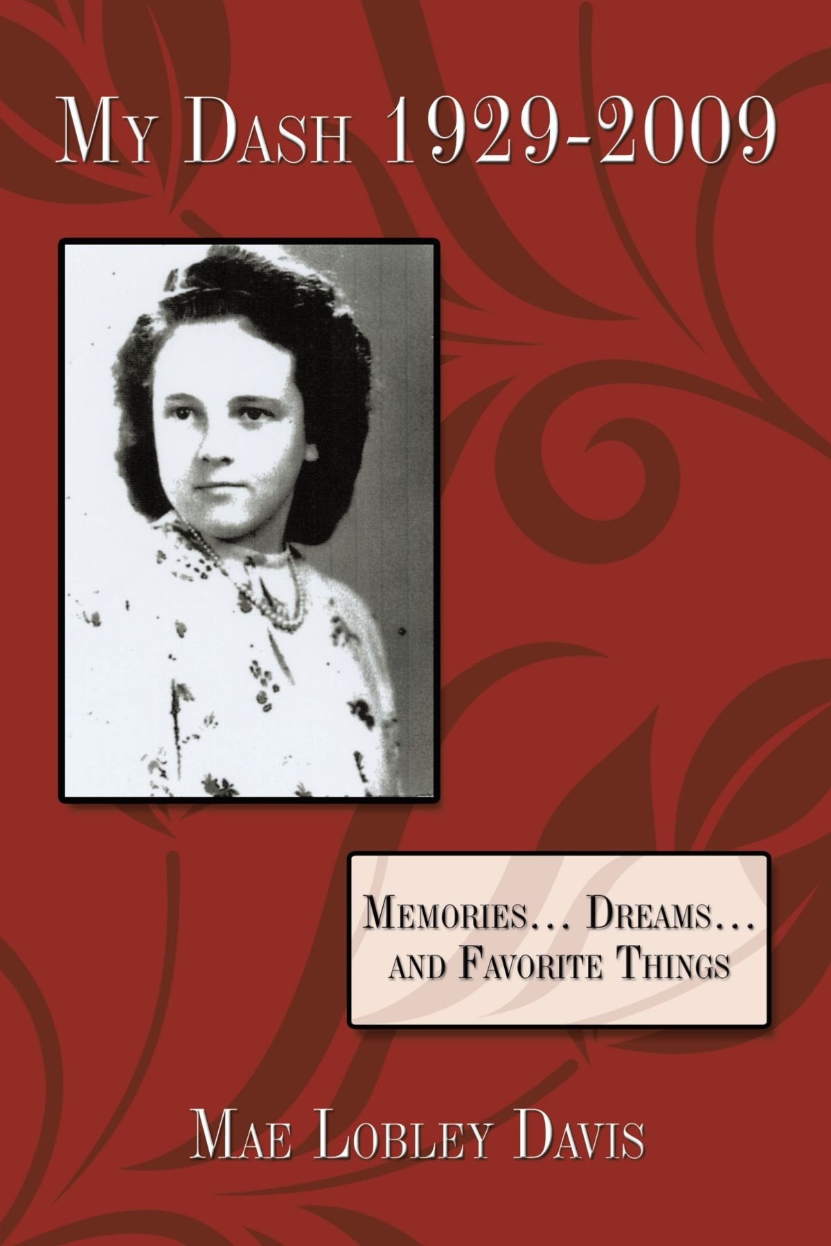 My Dash 1929-2009: Memories . . . Dreams . . . and Favorite Things Memories