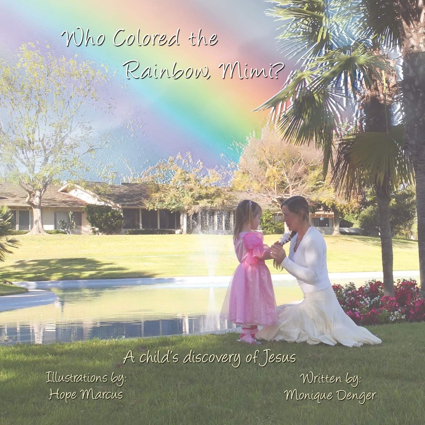 Who Colored the Rainbow, Mimi?: A child's discovery of Jesus Parents & Children