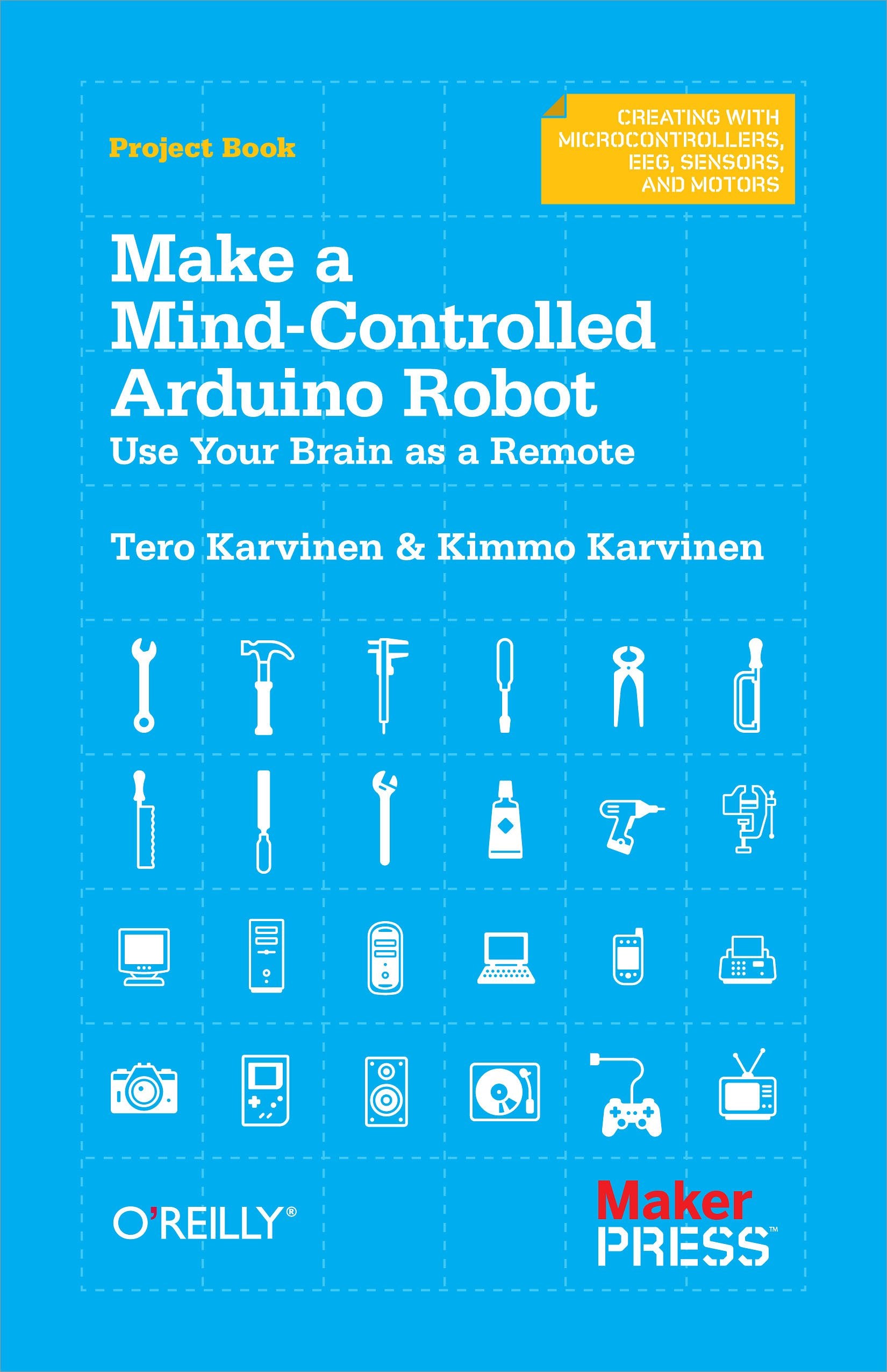 Make a Mind-Controlled Arduino Robot: Use Your Brain as a Remote: Use Your Brain as a Remote. Project Book: Creating with Microcontrollers, EEG, Sensors, and Motors Computer Science