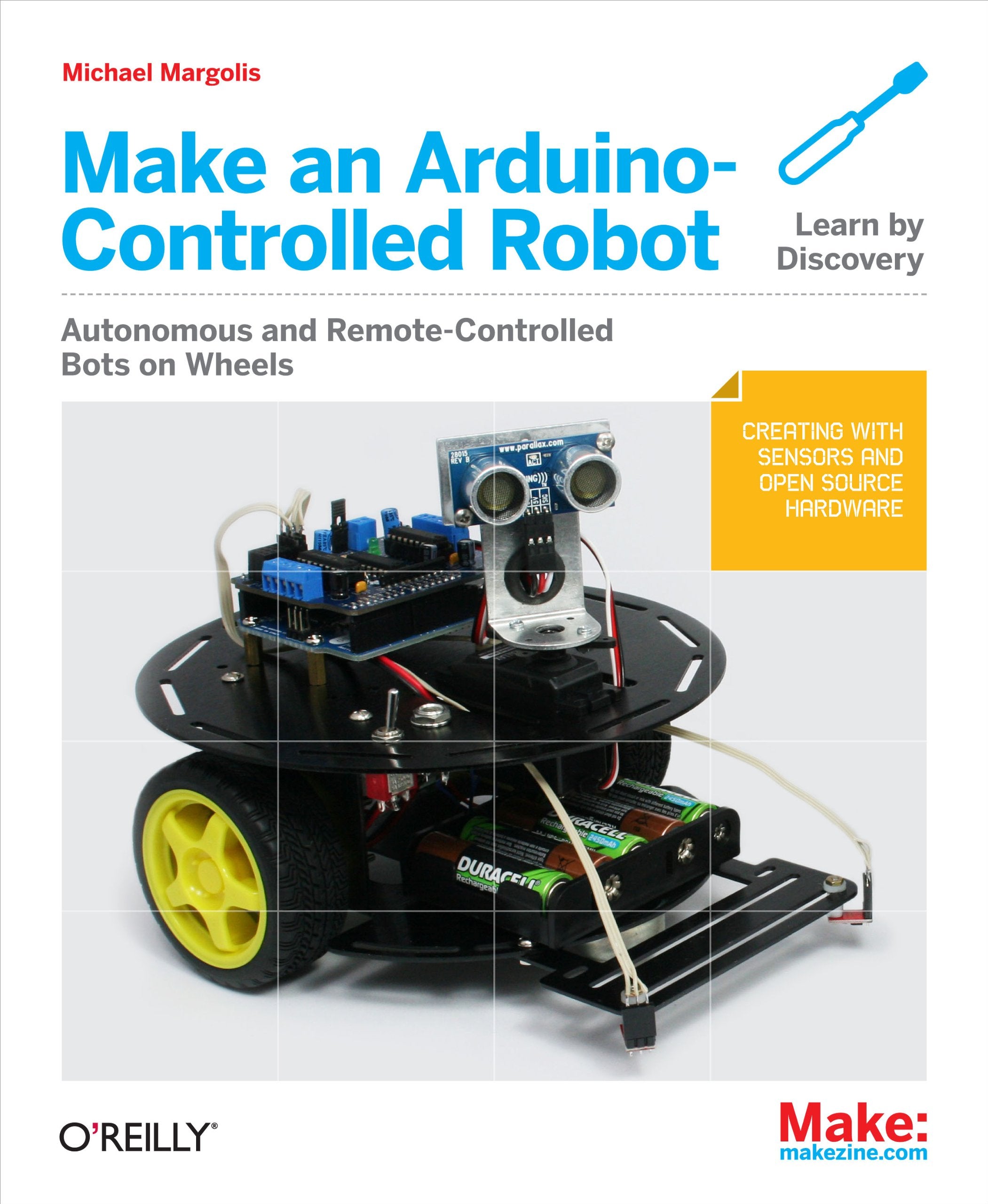 Make an Arduino-Controlled Robot: Autonomous and Remote-Controlled Bots on Wheels. Created with Sensors and Open Source Hardware Computer Science
