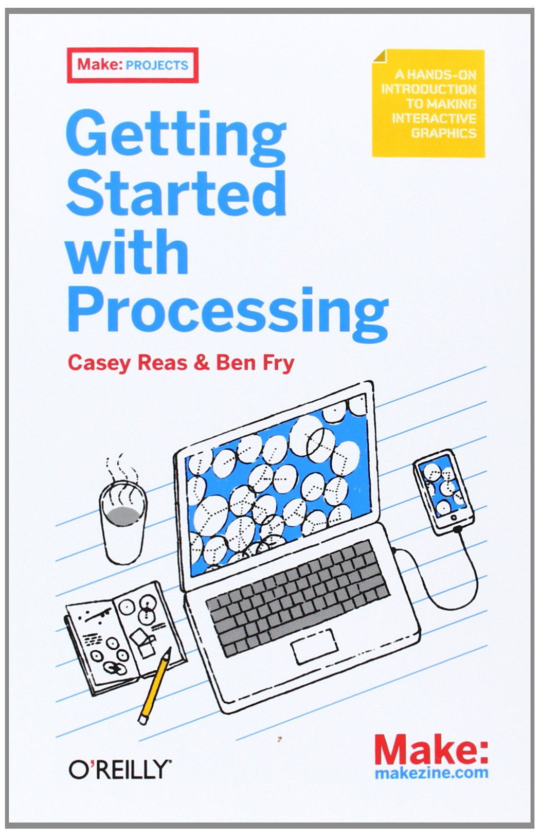 Getting Started with Processing: A Hands-On Introduction to Making Interactive Graphics. Make: makezine.com Computer Science Books