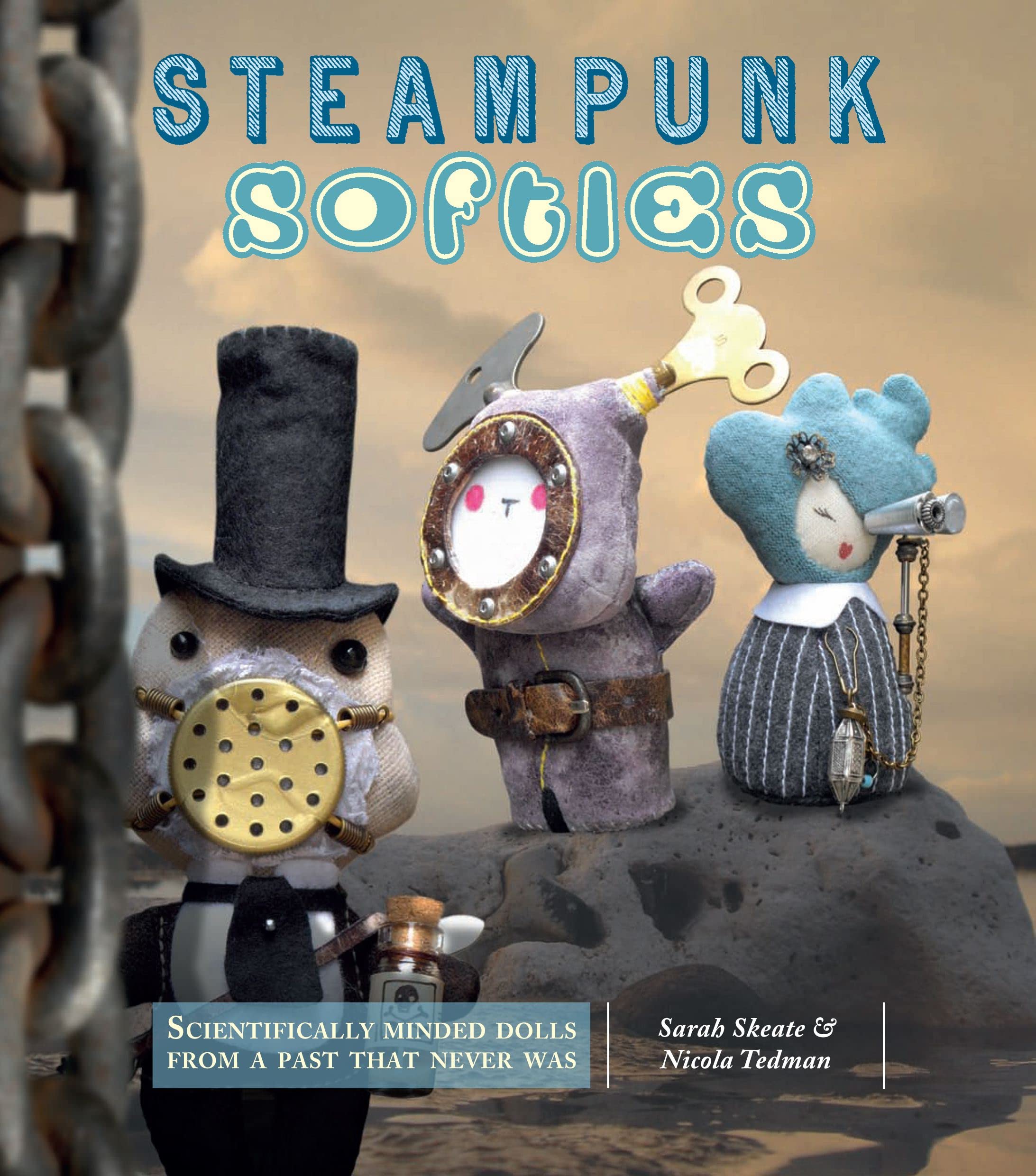 Steampunk Softies: Scientifically-Minded Dolls from a Past That Never Was Hobbies & Crafts