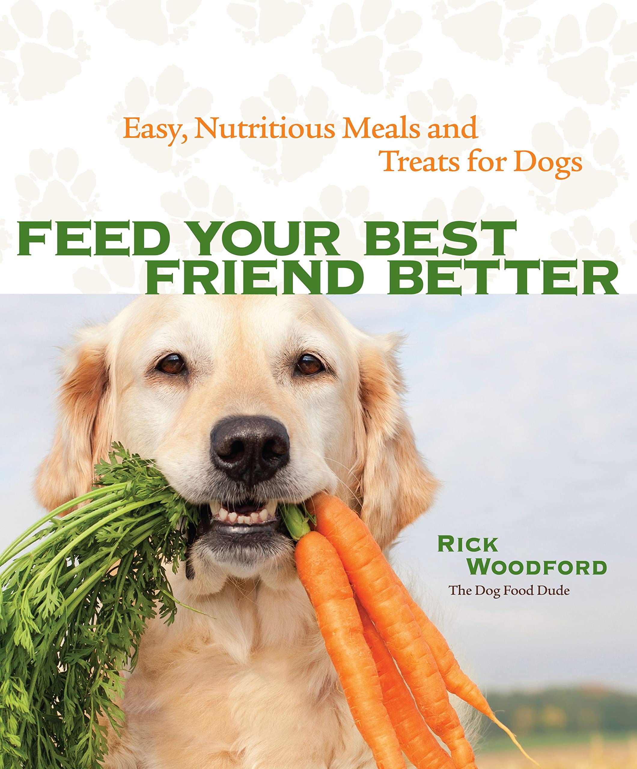 Feed Your Best Friend Better: Easy, Nutritious Meals and Treats for Dogs book