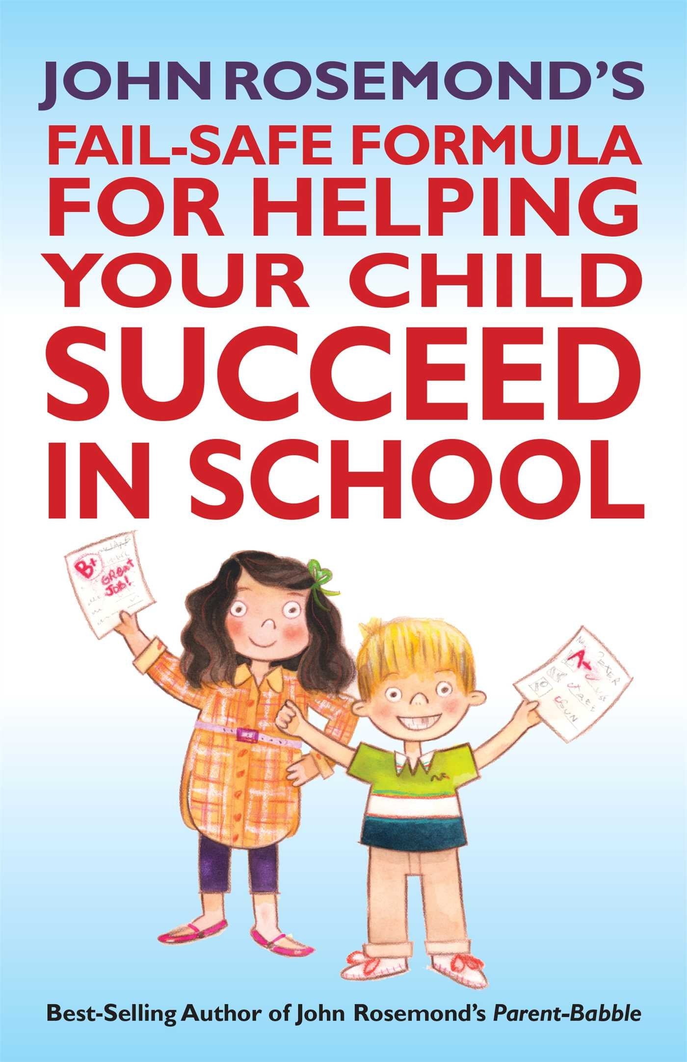 John Rosemond's Fail-Safe Formula for Helping Your Child Succeed in School (Volume 17) Learning & Reference