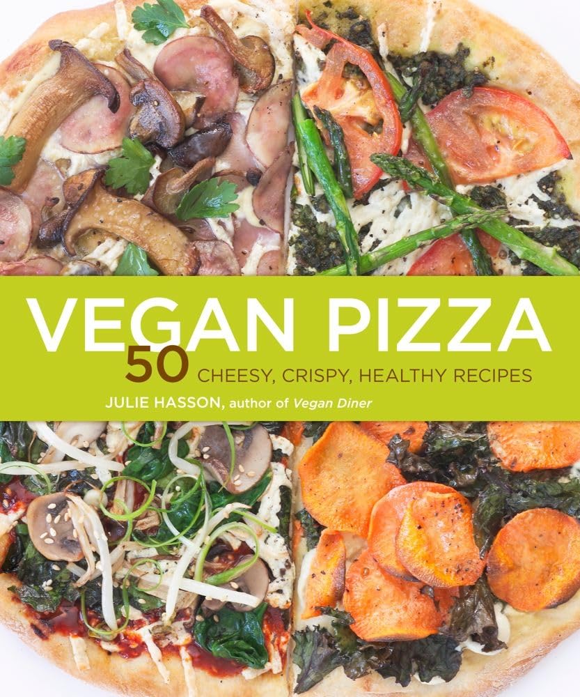 Vegan Pizza: 50 Cheesy, Crispy, Healthy Recipes book