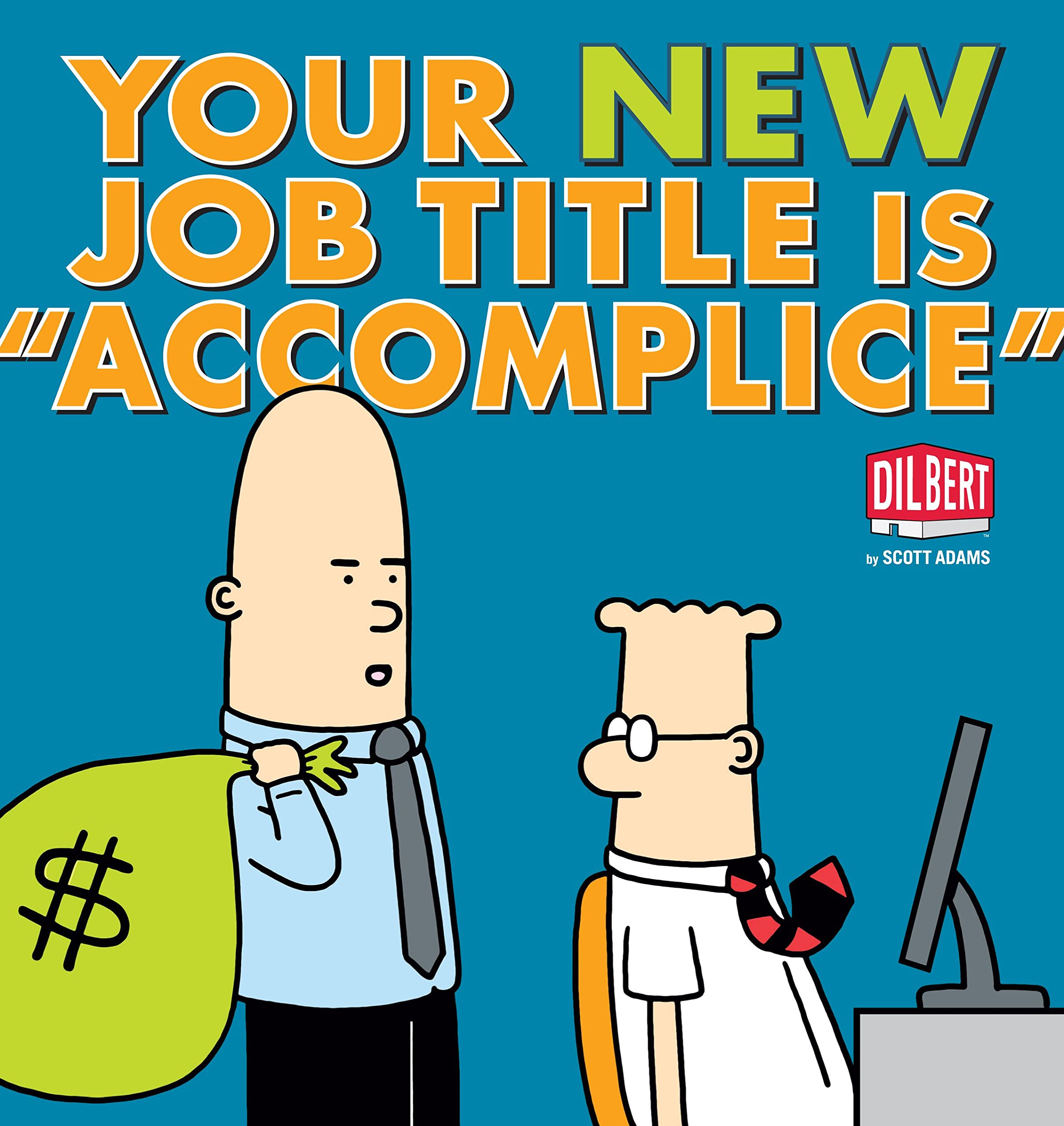 Your New Job Title Is "Accomplice": A Dilbert Book book
