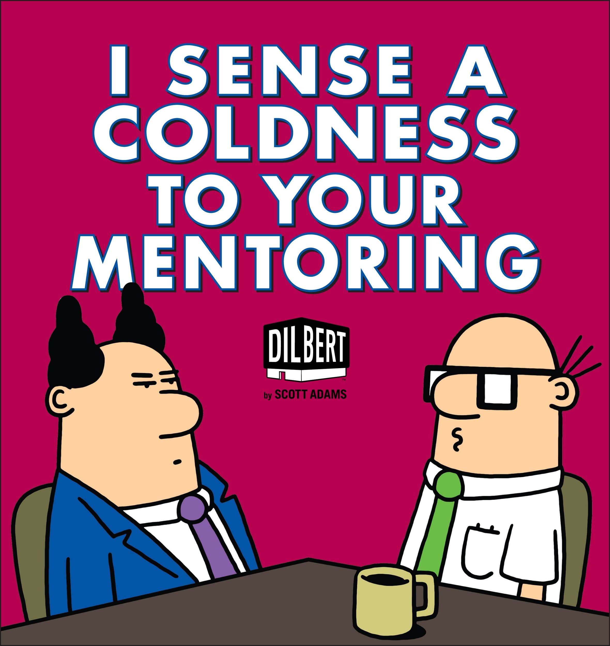 I Sense a Coldness to Your Mentoring: A Dilbert Book (Volume 41) Business, Finance & Career