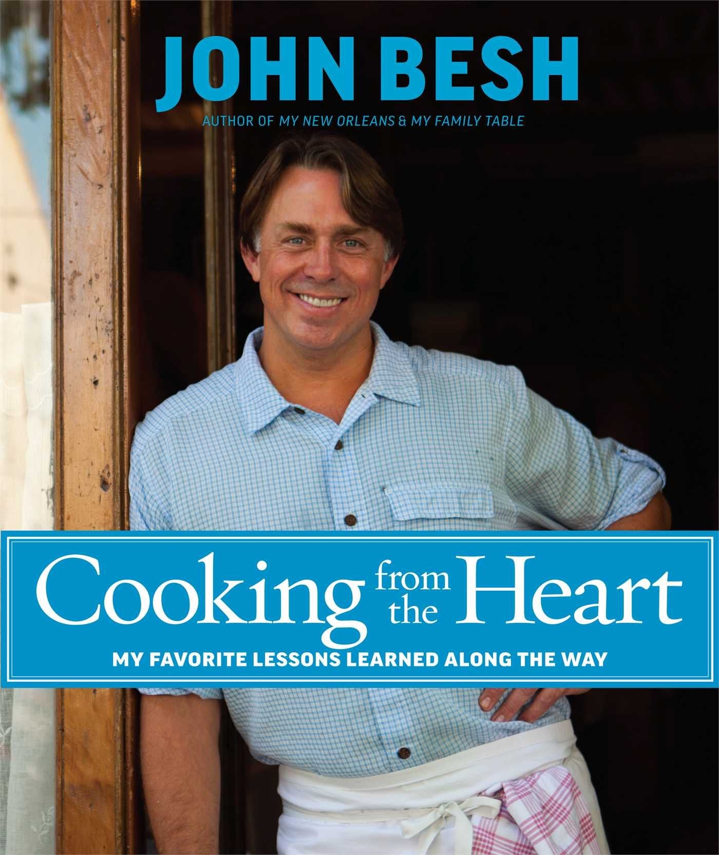 Cooking from the Heart: My Favorite Lessons Learned Along the Way (Volume 3) (John Besh, Band 3) Leisure, Home & Garden
