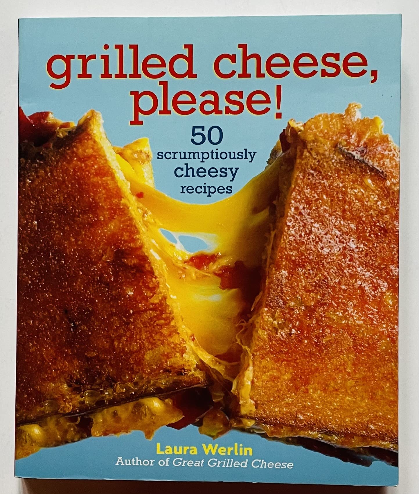 Grilled Cheese, Please!: 50 Scrumptiously Cheesy Recipes by Laura Werlin (2013-08-02) Cooking & Enjoying