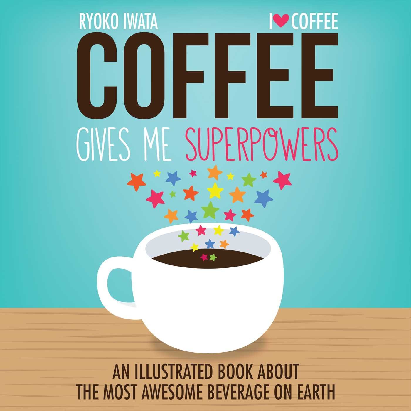 Coffee Gives Me Superpowers: An Illustrated Book about the Most Awesome Beverage on Earth Humour & Satire