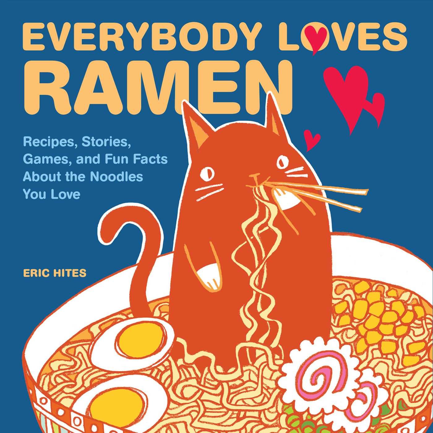 Everybody Loves Ramen: Recipes, Stories, Games, and Fun Facts About the Noodles You Love Leisure, Home & Garden
