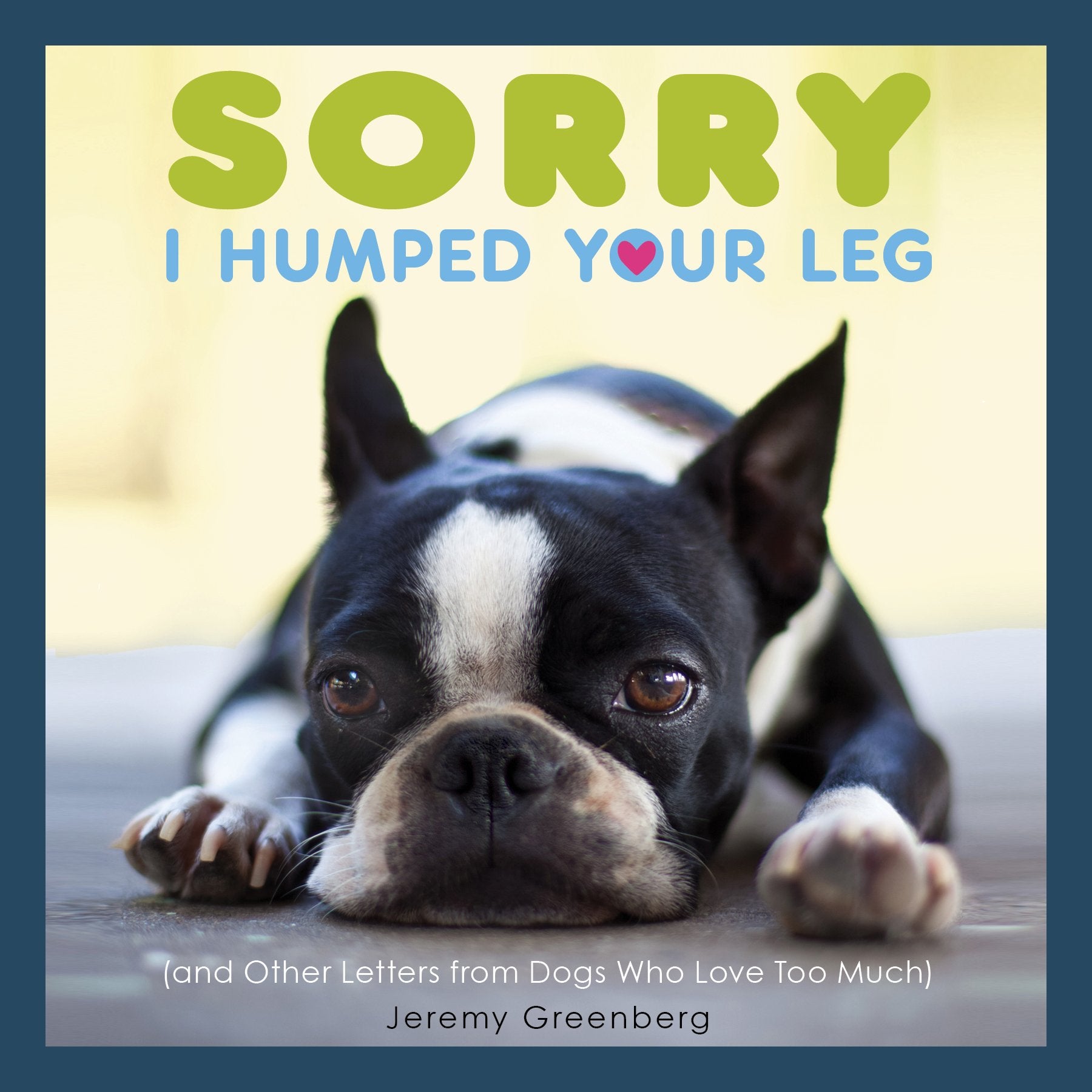 Sorry I Humped Your Leg: (and Other Letters from Dogs Who Love Too Much) Contemporary literature