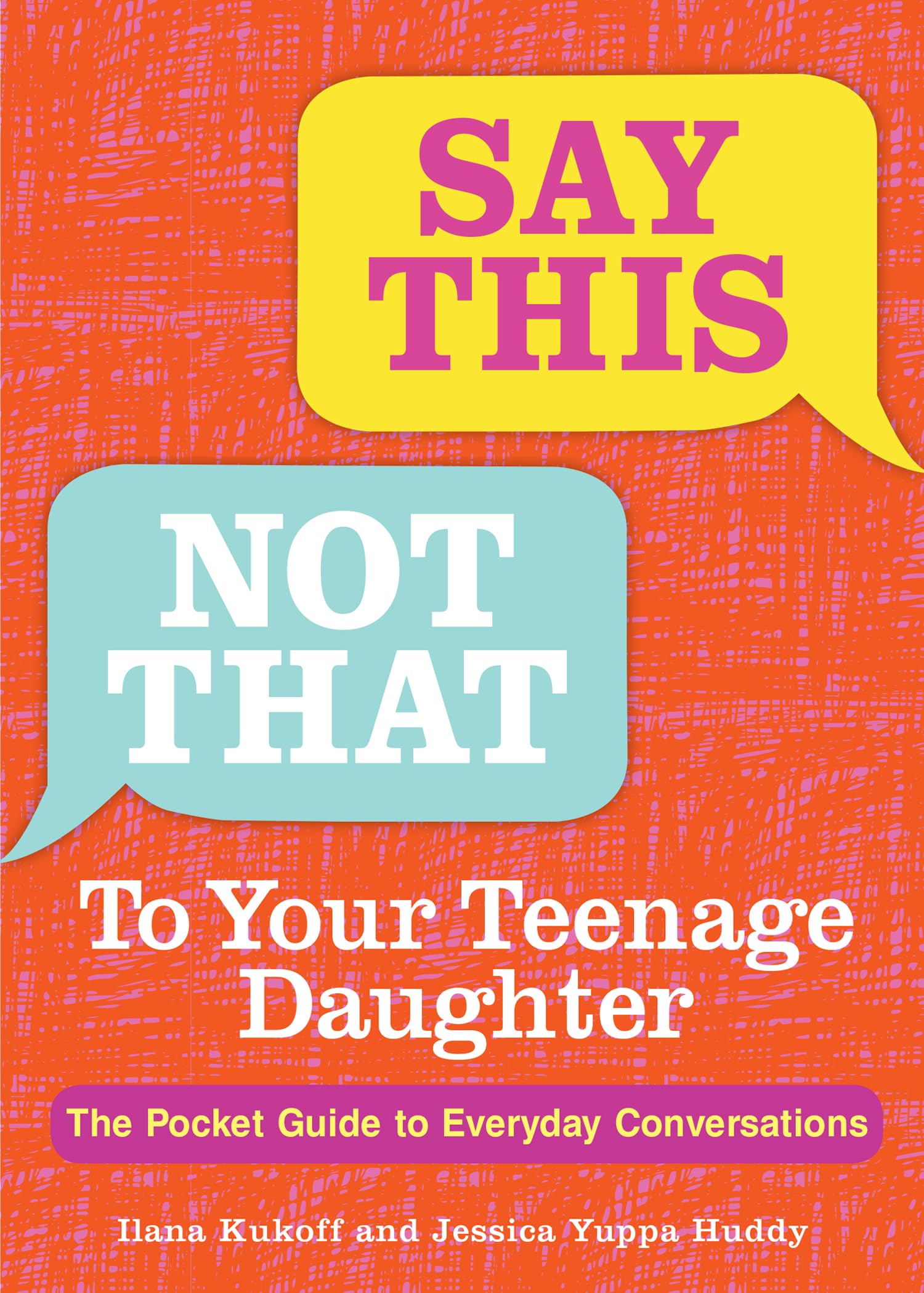 Say This, Not That to Your Teenage Daughter book