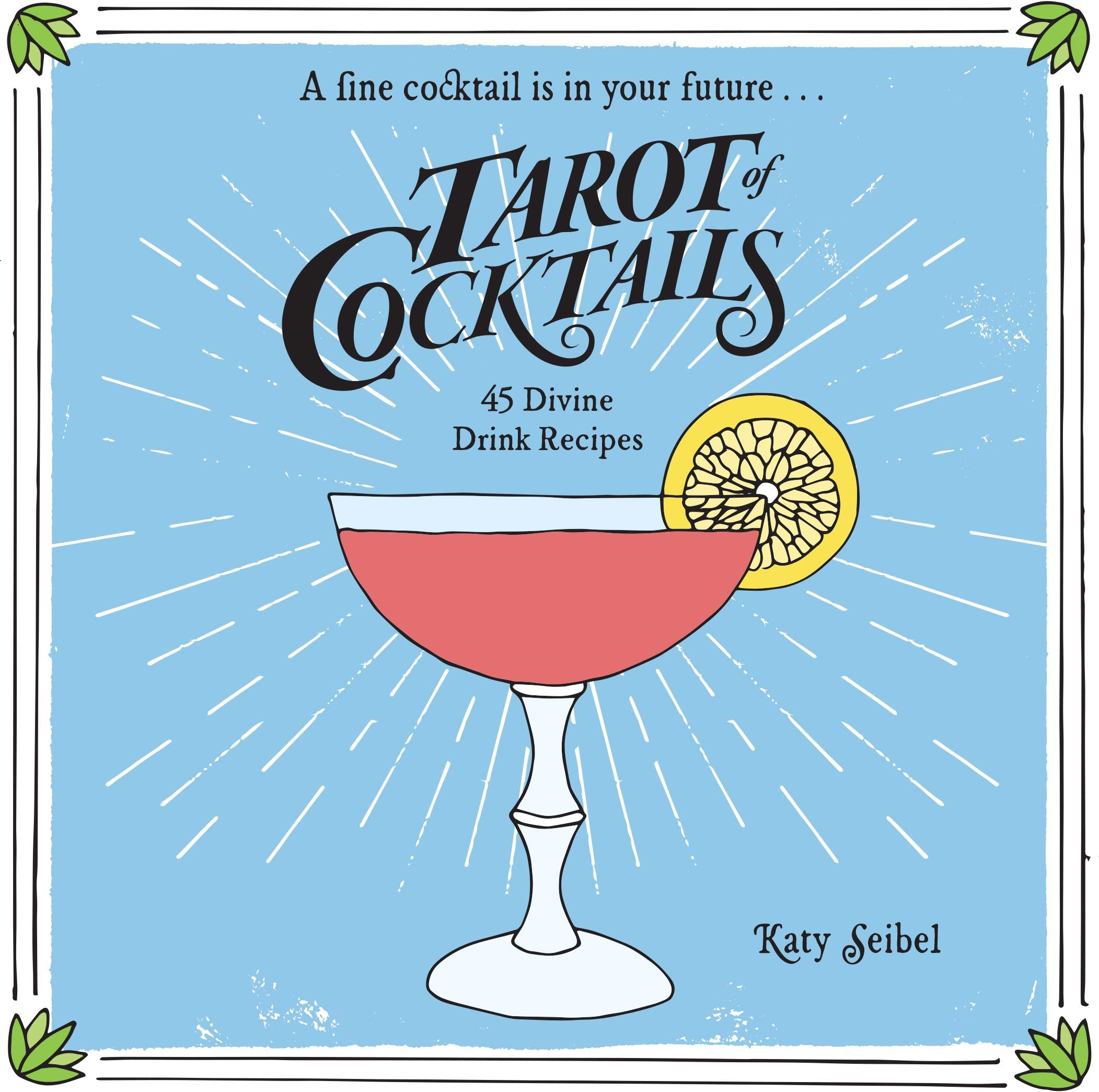 Tarot of Cocktails: 45 Divine Drink Recipes Leisure, Home & Garden