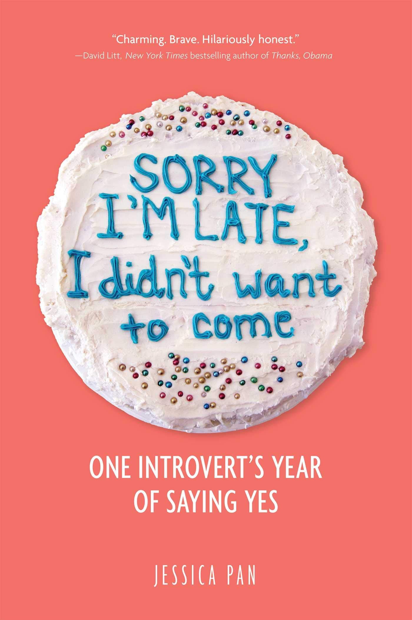 Sorry I'm Late, I Didn't Want to Come: One Introvert's Year of Saying Yes book