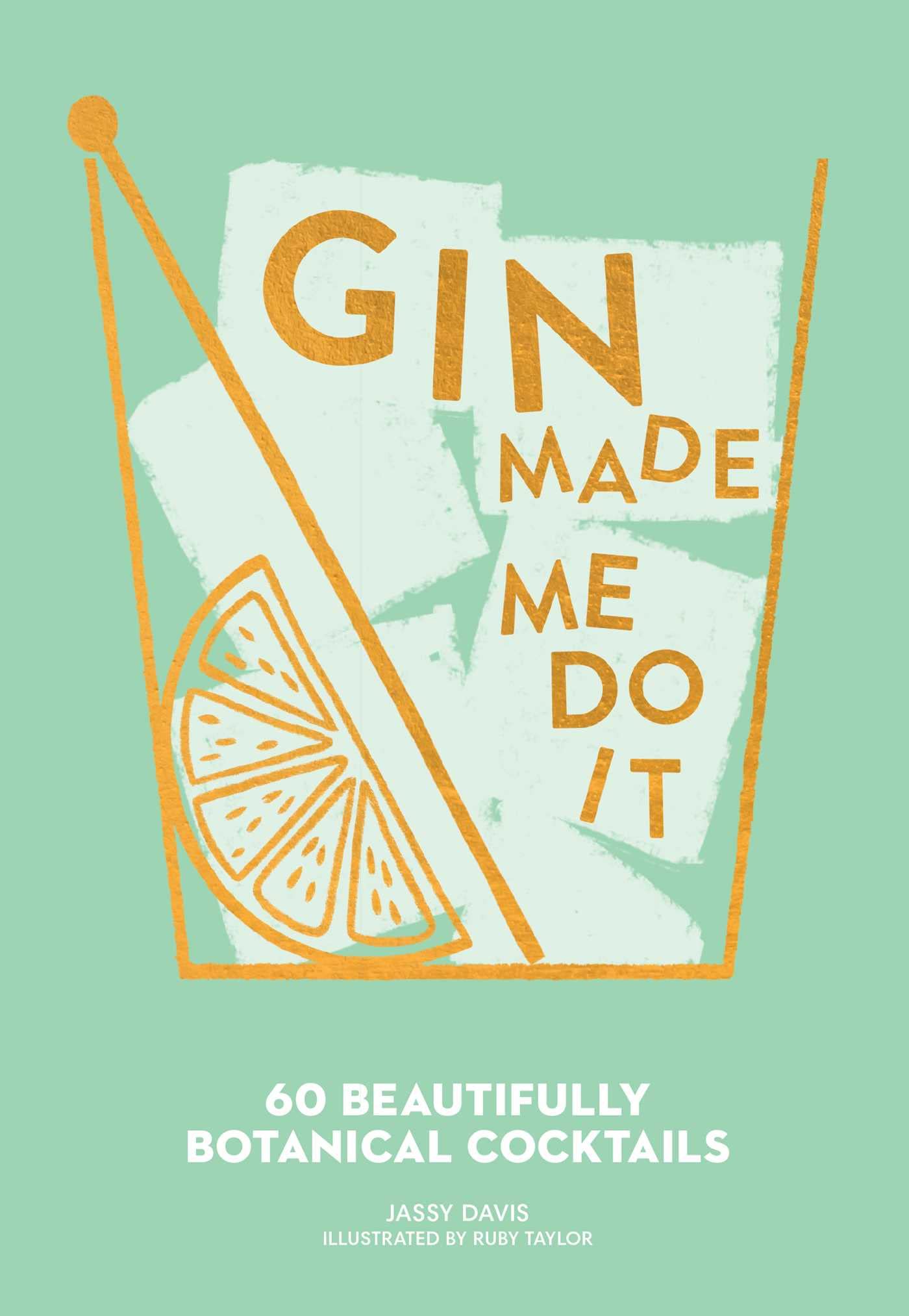 Gin Made Me Do It: 60 Beautifully Botanical Cocktails book