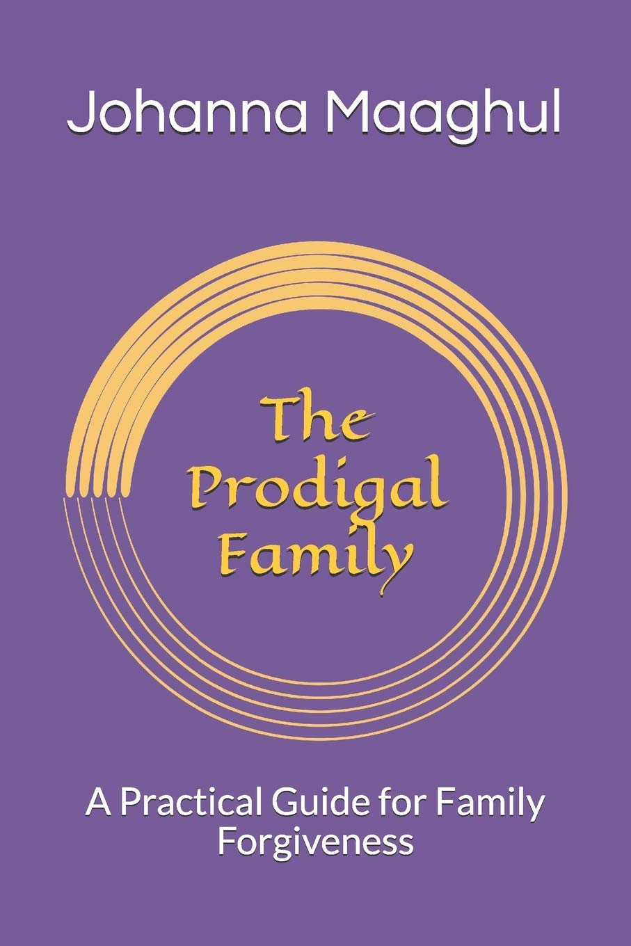 The Prodigal Family: A Practical Guide for Family Forgiveness Medicine