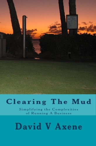 Clearing The Mud: Simplifying the Complexities of Running A Business Business, Finance & Career