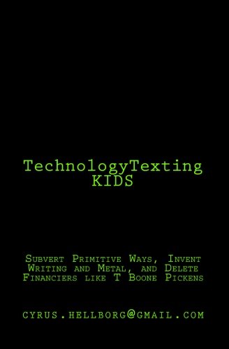 TechnologyTexting KIDS: Subvert Primitive Ways, Invent Writing and Metal, and Delete Financiers like T Boone Pickens Philosophy