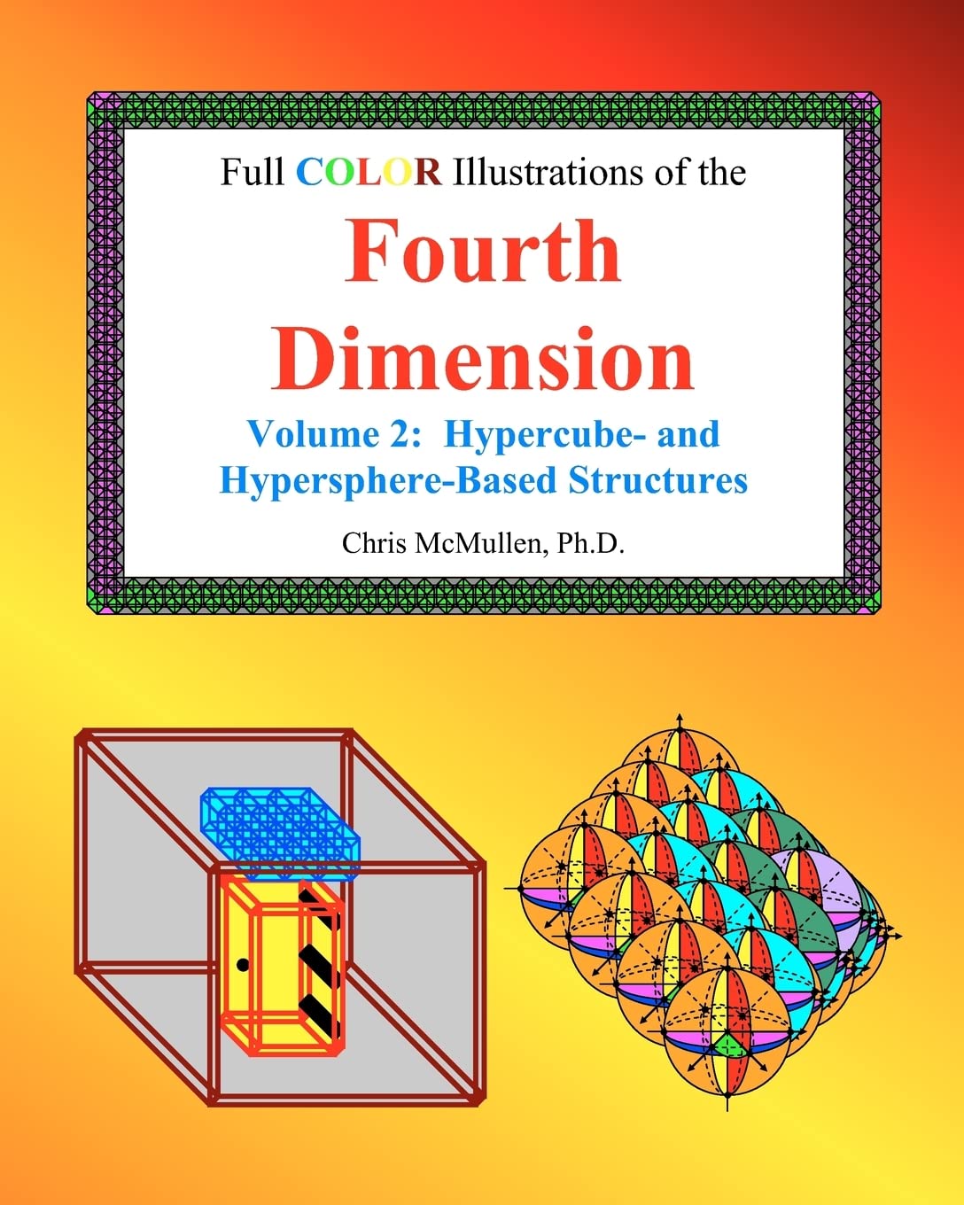Full Color Illustrations of the Fourth Dimension, Volume 2: Hypercube- and Hypersphere-Based Objects (A Fourth Dimension of Space, Band 4) Mathematics