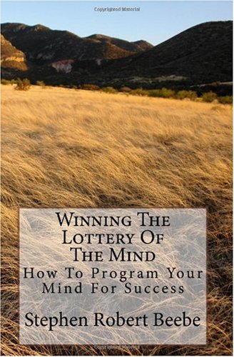 Winning The Lottery Of The Mind: How To Program Your Mind For Success Books