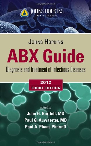 Johns Hopkins ABX Guide: Diagnosis and Treatment of Infectious Diseases 2012 Medicine